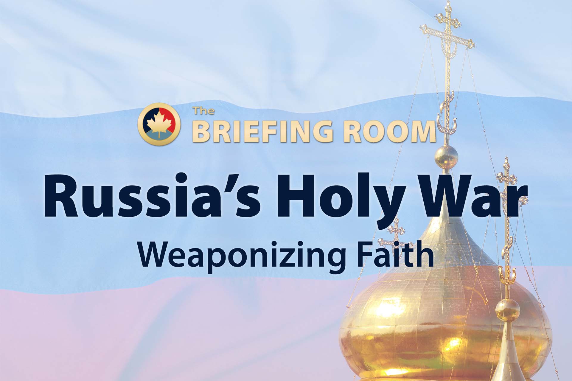 The Briefing Room / Russia's Holy War / Weaponizing Faith